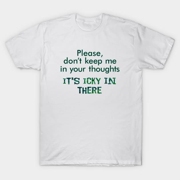 Please don't keep me in your thoughts. T-Shirt by SnarkCentral